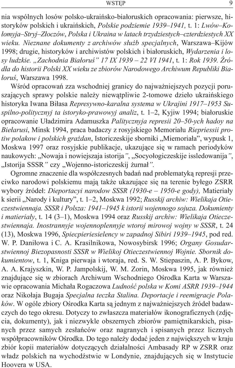 Nieznane dokumenty z archiwów s³u b specjalnych, Warszawa Kijów 1998; drugie, historyków i archiwistów polskich i bia³oruskich, Wydarzenia i losy ludzkie. Zachodnia Bia³oruœ 17 IX 1939 22 VI 1941, t.