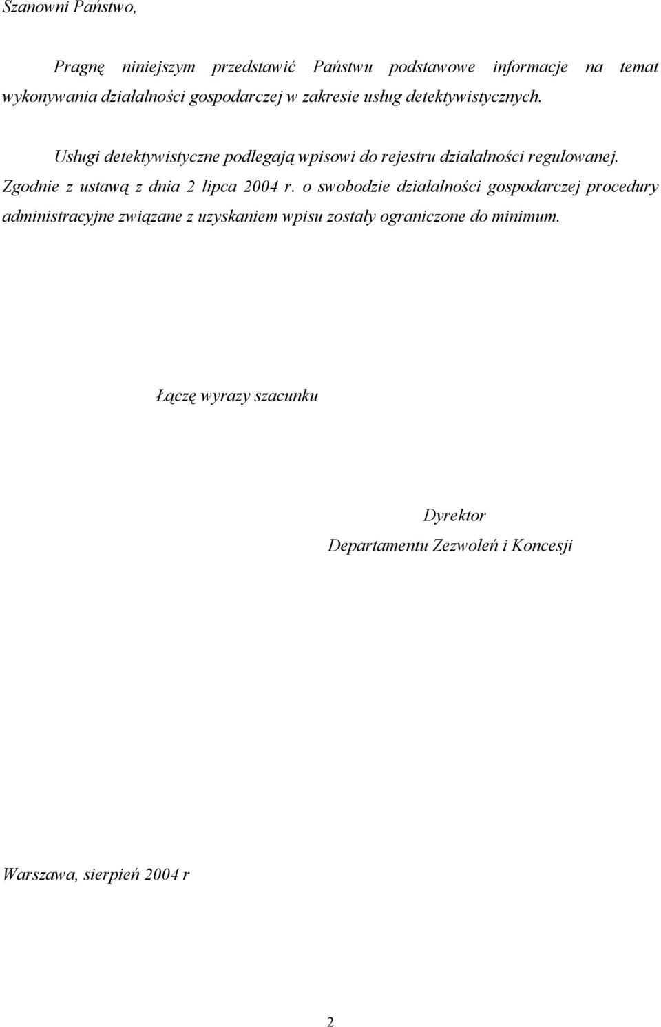 Zgodnie z ustawą z dnia 2 lipca 2004 r.