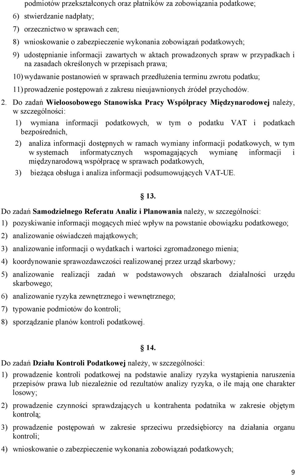 11) prowadzenie postępowań z zakresu nieujawnionych źródeł przychodów. 2.