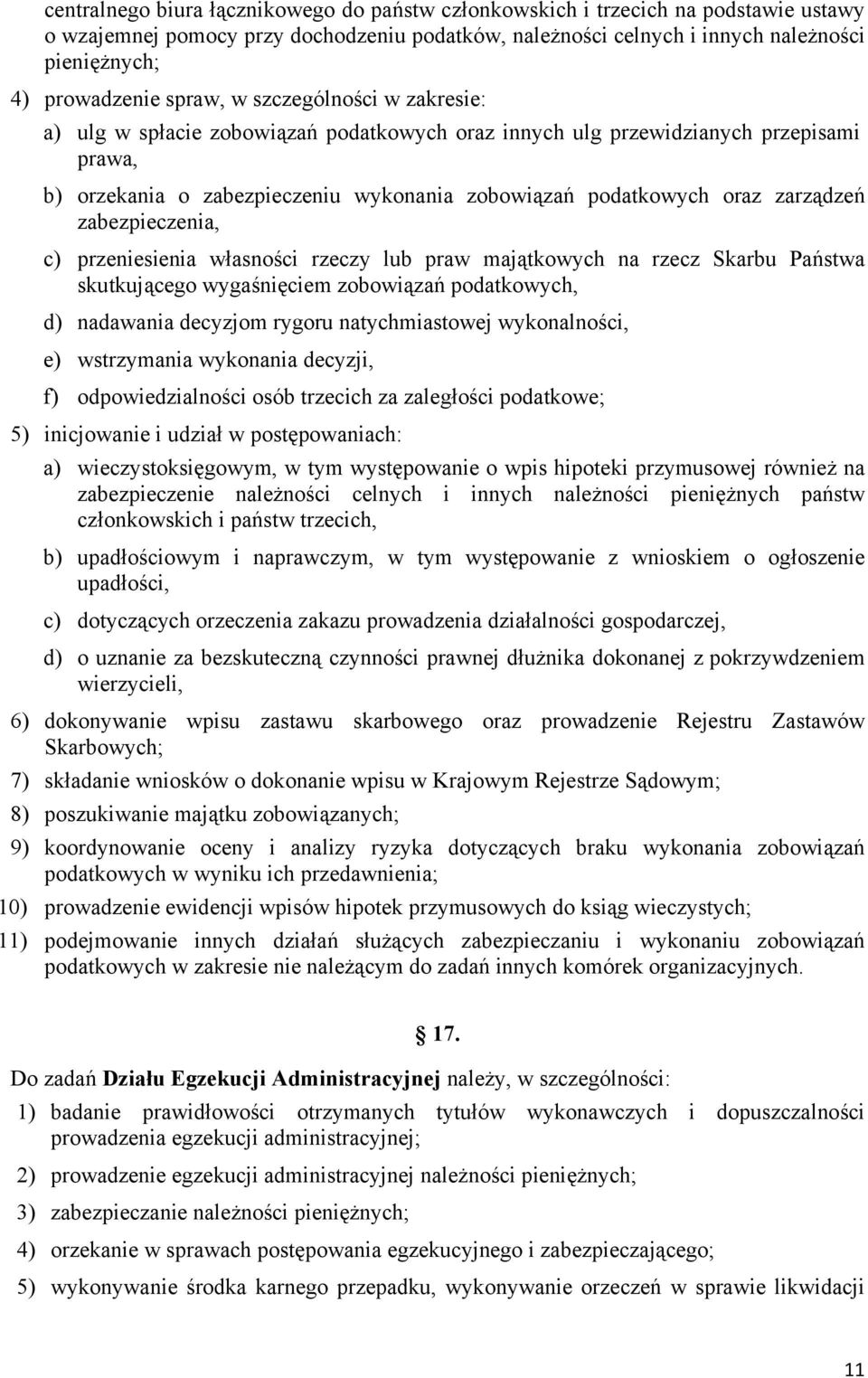 zarządzeń zabezpieczenia, c) przeniesienia własności rzeczy lub praw majątkowych na rzecz Skarbu Państwa skutkującego wygaśnięciem zobowiązań podatkowych, d) nadawania decyzjom rygoru natychmiastowej