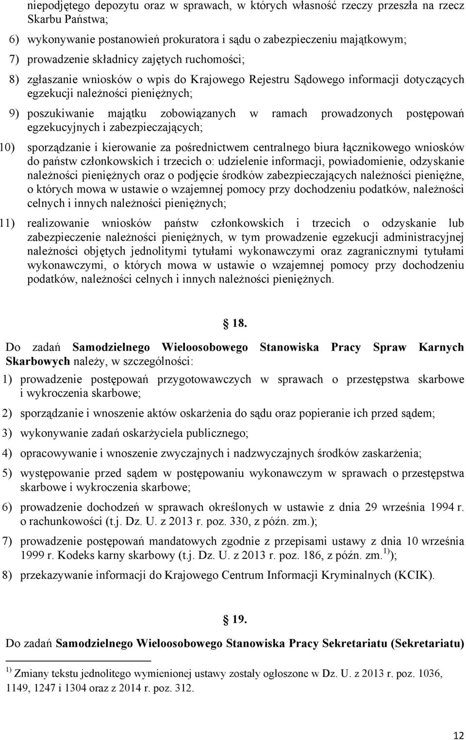 postępowań egzekucyjnych i zabezpieczających; 10) sporządzanie i kierowanie za pośrednictwem centralnego biura łącznikowego wniosków do państw członkowskich i trzecich o: udzielenie informacji,