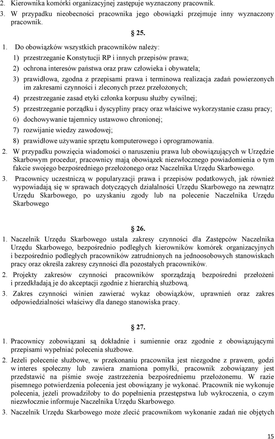 przepisami prawa i terminowa realizacja zadań powierzonych im zakresami czynności i zleconych przez przełożonych; 4) przestrzeganie zasad etyki członka korpusu służby cywilnej; 5) przestrzeganie