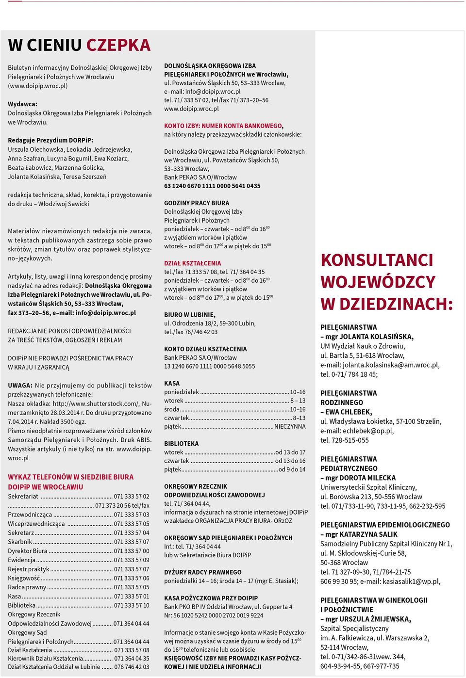 Redaguje Prezydium DORPiP: Urszula Olechowska, Leokadia Jędrzejewska, Anna Szafran, Lucyna Bogumił, Ewa Koziarz, Beata Łabowicz, Marzenna Golicka, Jolanta Kolasińska, Teresa Szerszeń redakcja