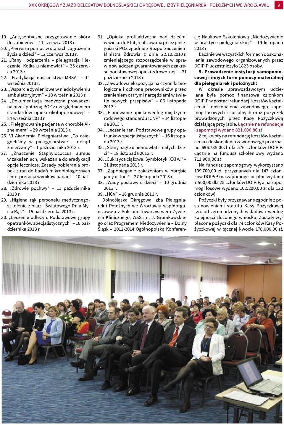 Eradykacja nosicielstwa MRSA 11 września 2013 r. 23. Wsparcie żywieniowe w niedożywieniu ambulatoryjnym 18 września 2013 r. 24.