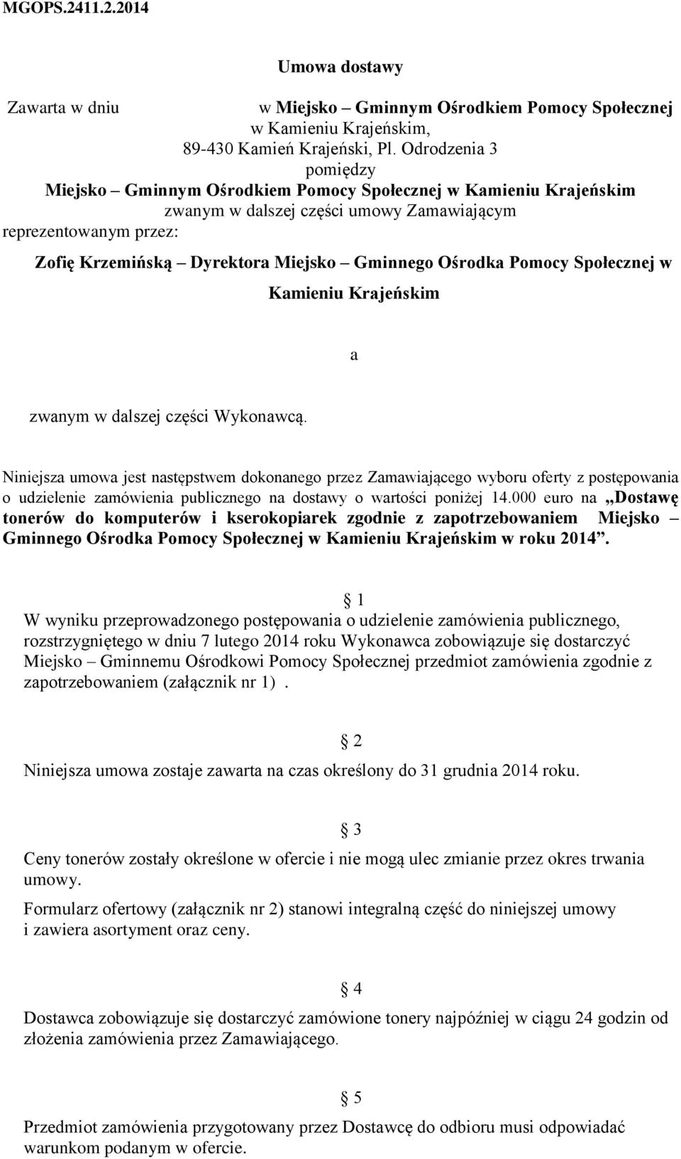 Ośrodka Pomocy Społecznej w Kamieniu Krajeńskim a zwanym w dalszej części Wykonawcą.