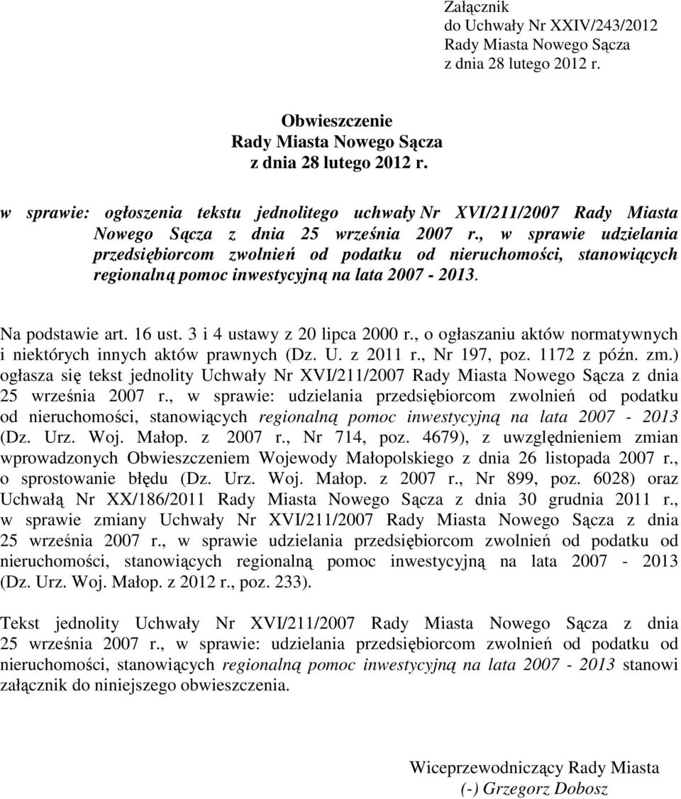 , w sprawie udzielania przedsiębiorcom zwolnień od podatku od nieruchomości, stanowiących regionalną pomoc inwestycyjną na lata 2007-2013. Na podstawie art. 16 ust. 3 i 4 ustawy z 20 lipca 2000 r.