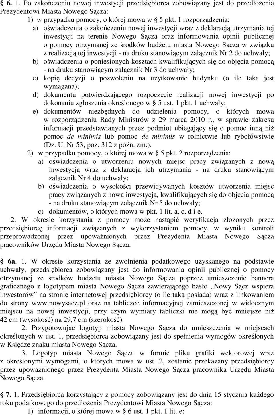 budżetu miasta Nowego Sącza w związku z realizacją tej inwestycji - na druku stanowiącym załącznik Nr 2 do uchwały; b) oświadczenia o poniesionych kosztach kwalifikujących się do objęcia pomocą - na