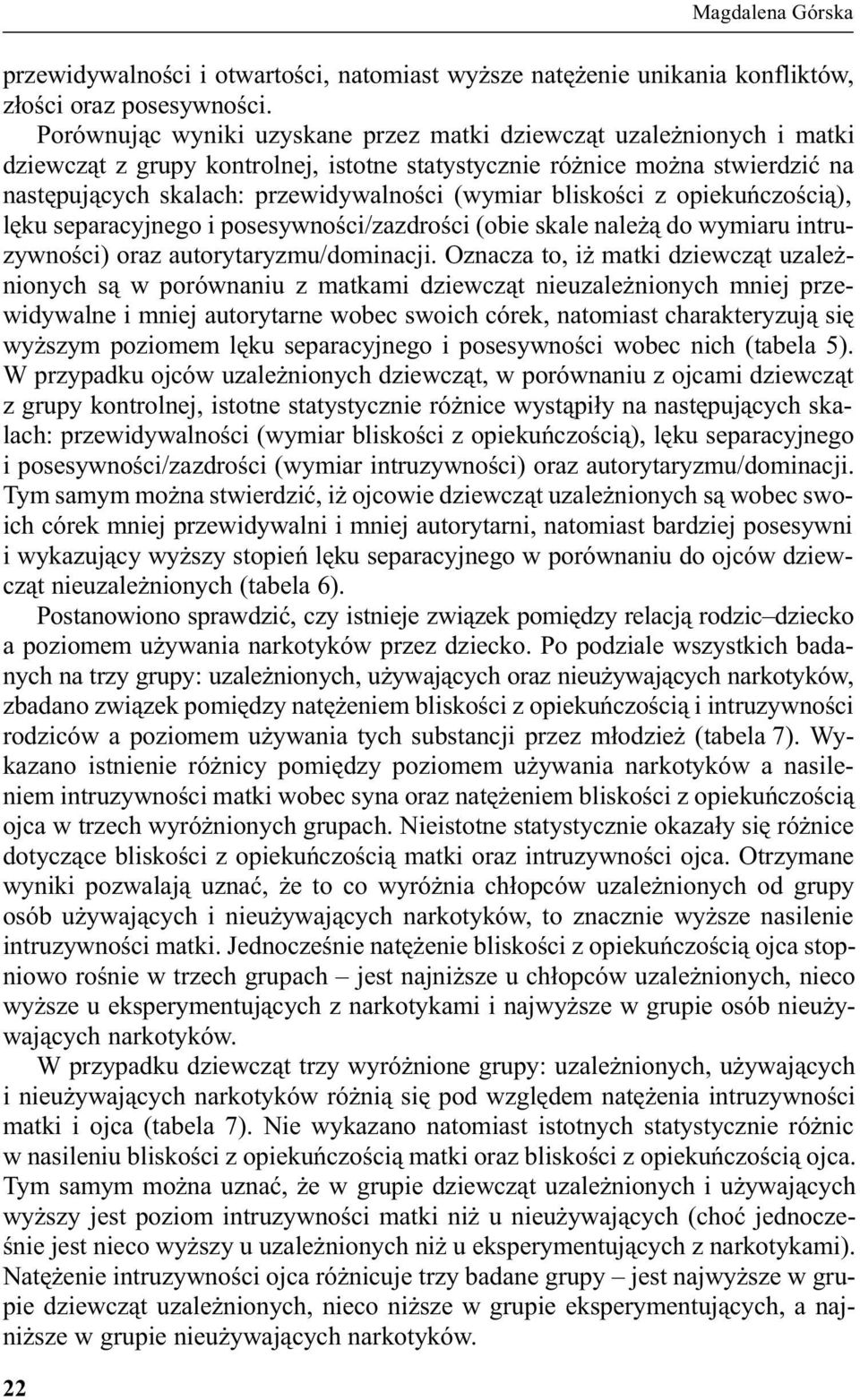 bliskoœci z opiekuñczoœci¹), lêku separacyjnego i posesywnoœci/zazdroœci (obie skale nale ¹ do wymiaru intruzywnoœci) oraz autorytaryzmu/dominacji.