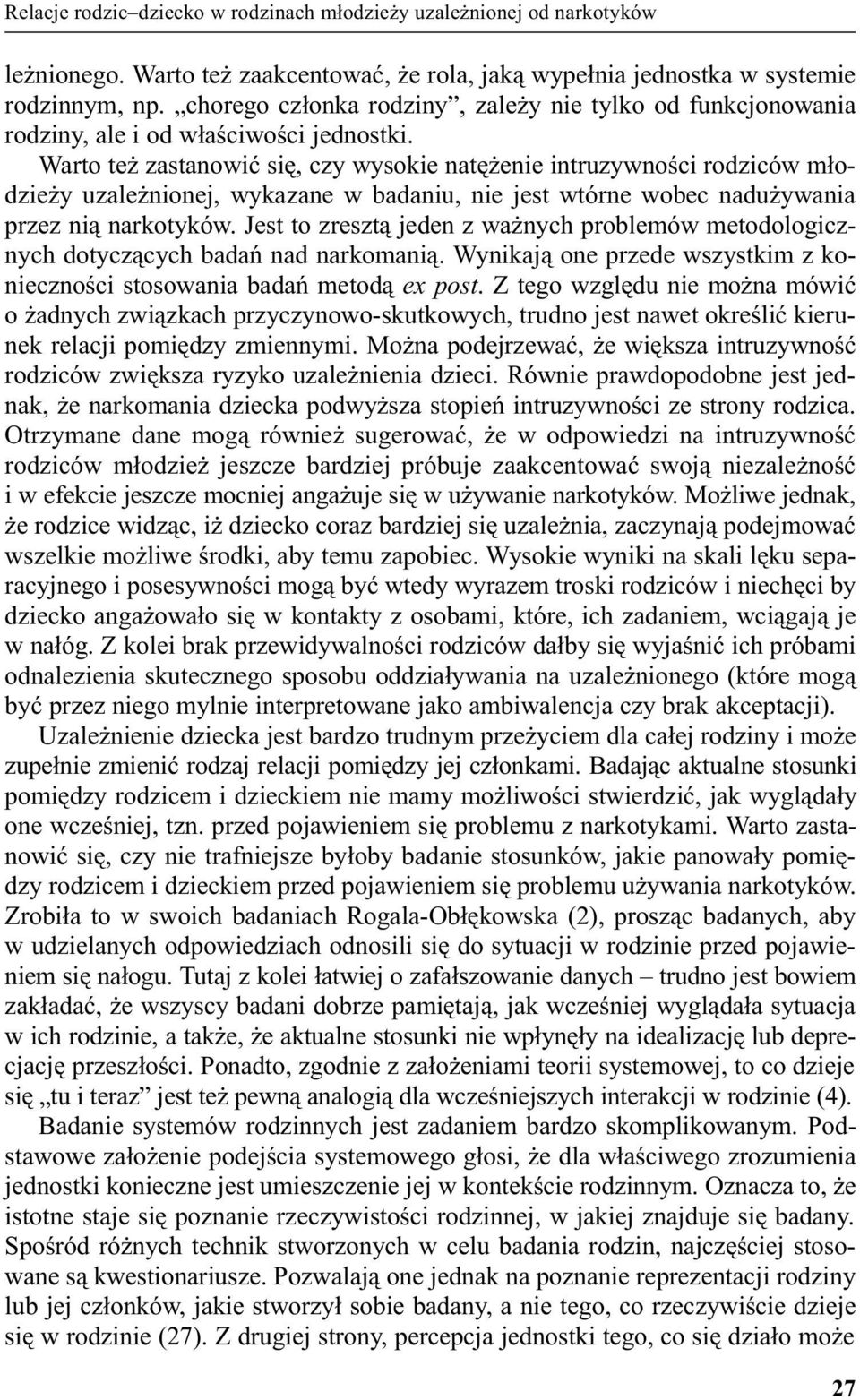 Warto te zastanowiæ siê, czy wysokie natê enie intruzywnoœci rodziców m³odzie y uzale nionej, wykazane w badaniu, nie jest wtórne wobec nadu ywania przez ni¹ narkotyków.