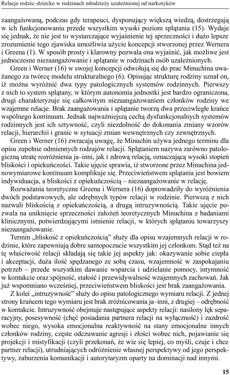 Wydaje siê jednak, e nie jest to wystarczaj¹ce wyjaœnienie tej sprzecznoœci i du o lepsze zrozumienie tego zjawiska umo liwia u ycie koncepcji stworzonej przez Wernera i Greena (1).