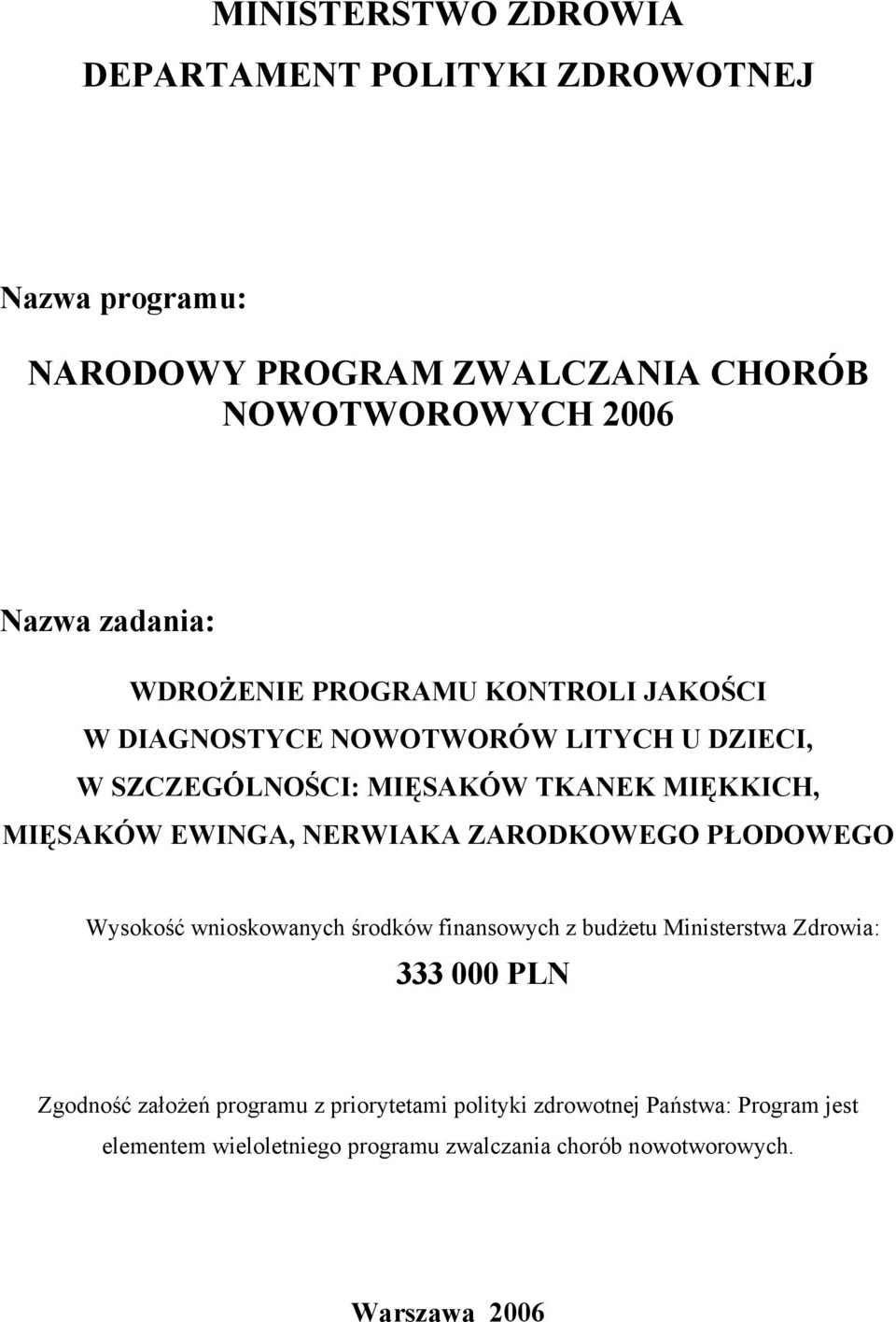 NERWIAKA ZARODKOWEGO PŁODOWEGO Wysokość wnioskowanych środków finansowych z budżetu Ministerstwa Zdrowia: 333 000 PLN Zgodność założeń