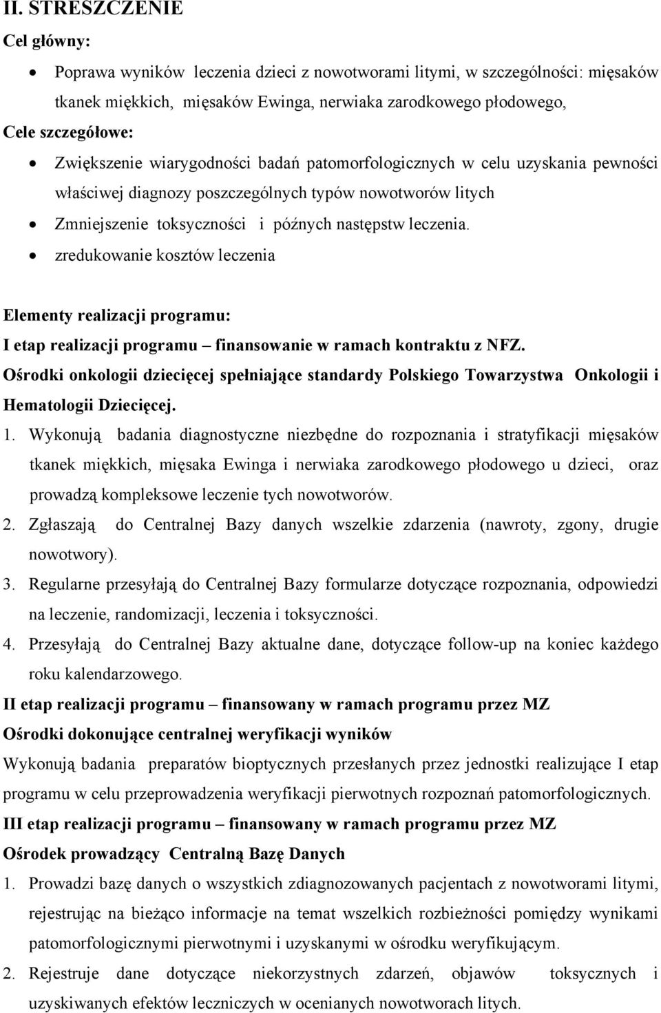 zredukowanie kosztów leczenia Elementy realizacji programu: I etap realizacji programu finansowanie w ramach kontraktu z NFZ.