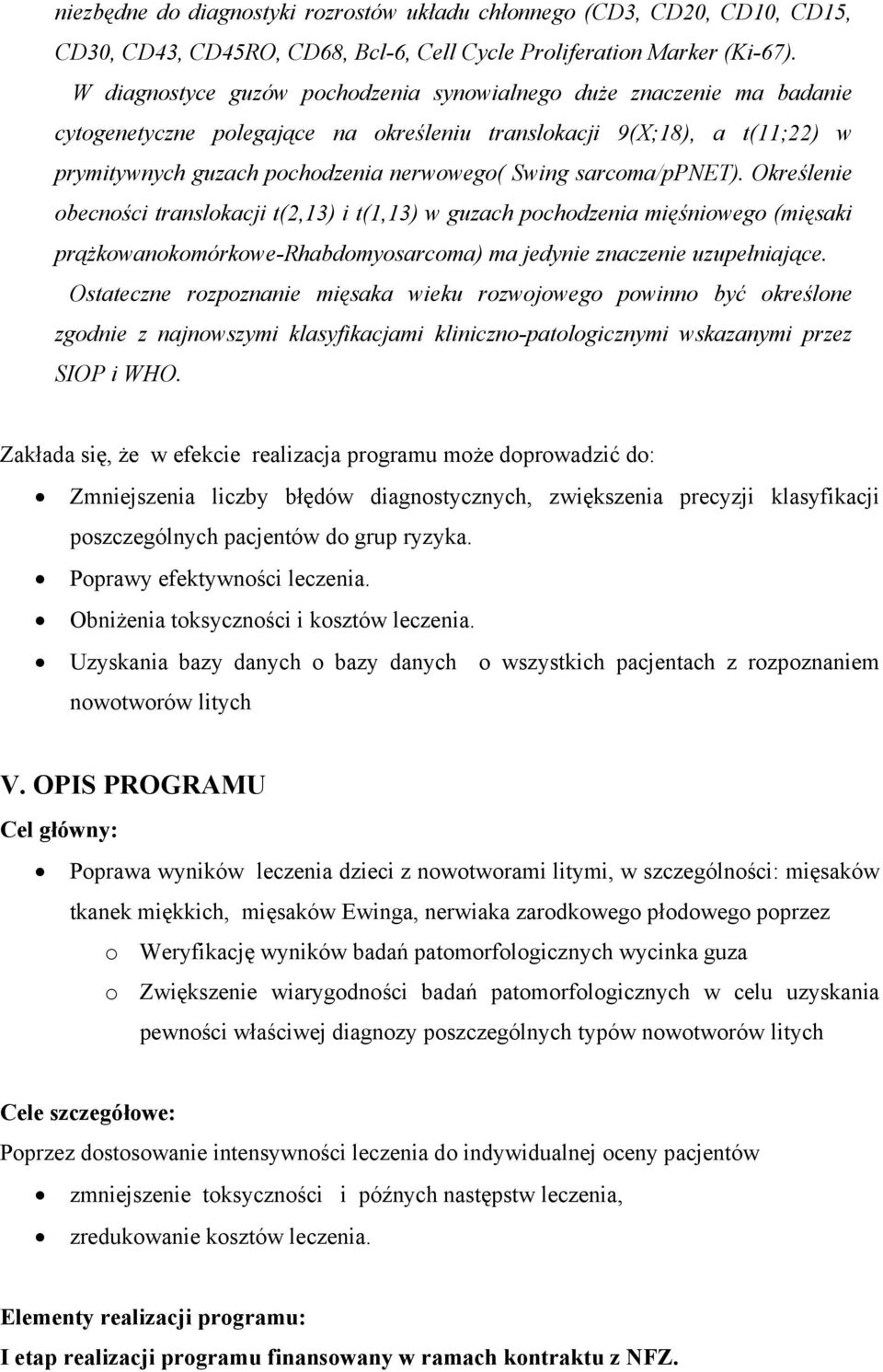 sarcoma/ppnet). Określenie obecności translokacji t(2,13) i t(1,13) w guzach pochodzenia mięśniowego (mięsaki prążkowanokomórkowe-rhabdomyosarcoma) ma jedynie znaczenie uzupełniające.