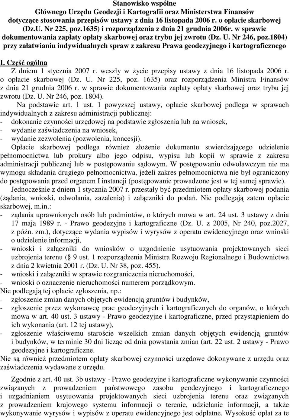 1804) przy załatwianiu indywidualnych spraw z zakresu Prawa geodezyjnego i kartograficznego I. Część ogólna Z dniem 1 stycznia 2007 r. weszły w Ŝycie przepisy ustawy z dnia 16 listopada 2006 r.