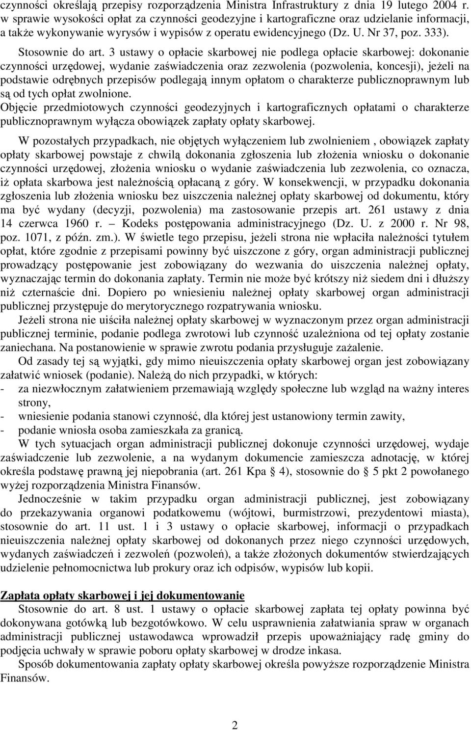 3 ustawy o opłacie nie podlega opłacie : dokonanie czynności urzędowej, wydanie zaświadczenia oraz zezwolenia (pozwolenia, koncesji), jeŝeli na podstawie odrębnych przepisów podlegają innym opłatom o