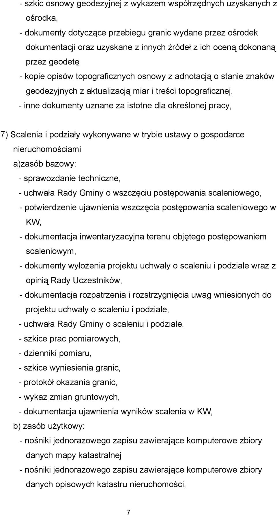 postępowania scaleniowego w KW, - dokumentacja inwentaryzacyjna terenu objętego postępowaniem scaleniowym, - dokumenty wyłożenia projektu uchwały o scaleniu i podziale wraz z opinią Rady Uczestników,