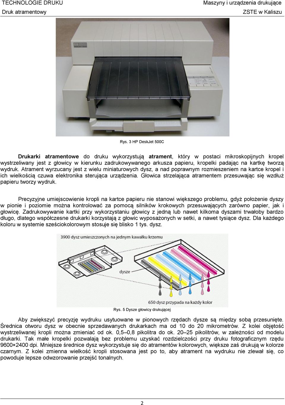 Głowica strzelająca atramentem przesuwając się wzdłuż papieru tworzy wydruk.