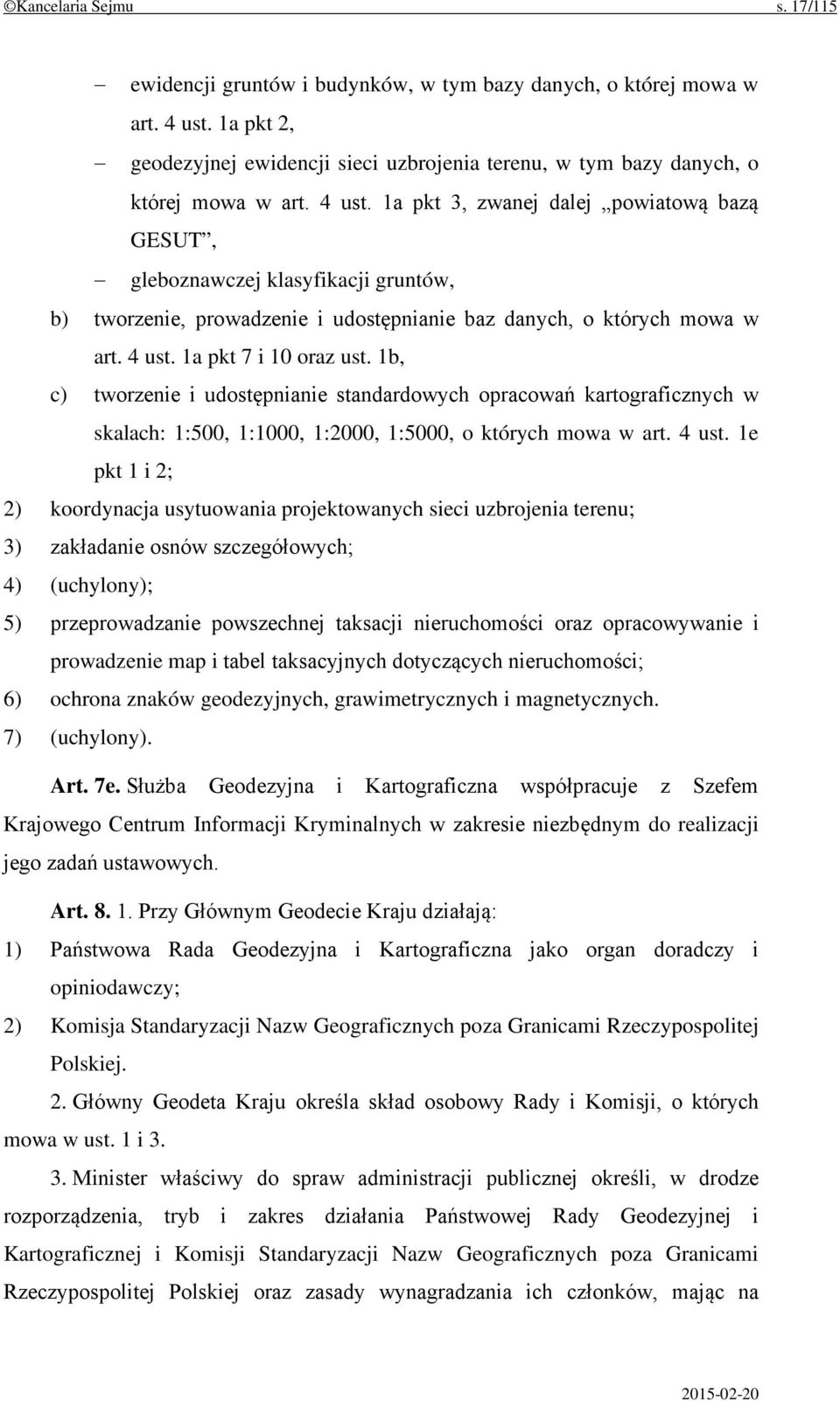 1b, c) tworzenie i udostępnianie standardowych opracowań kartograficznych w skalach: 1:500, 1:1000, 1:2000, 1:5000, o których mowa w art. 4 ust.