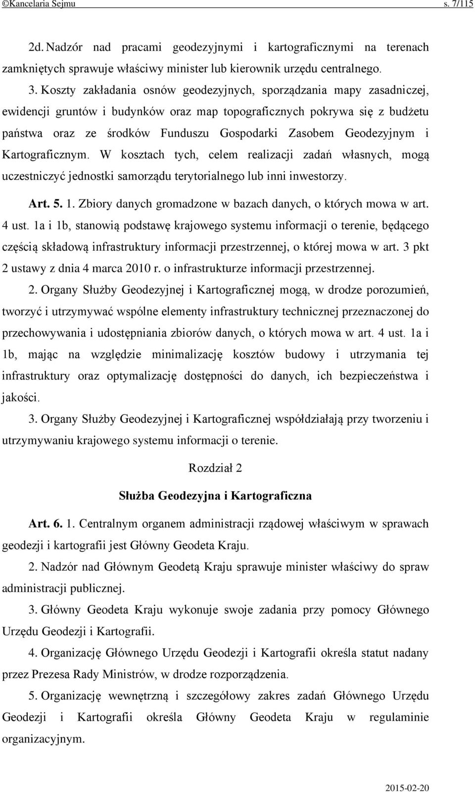 Geodezyjnym i Kartograficznym. W kosztach tych, celem realizacji zadań własnych, mogą uczestniczyć jednostki samorządu terytorialnego lub inni inwestorzy. Art. 5. 1.