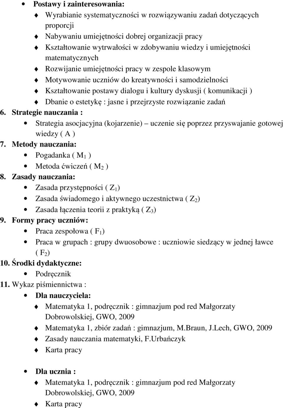 estetykę : jasne i przejrzyste rozwiązanie zadań 6. Strategie nauczania : Strategia asocjacyjna (kojarzenie) uczenie się poprzez przyswajanie gotowej wiedzy ( A ) 7.