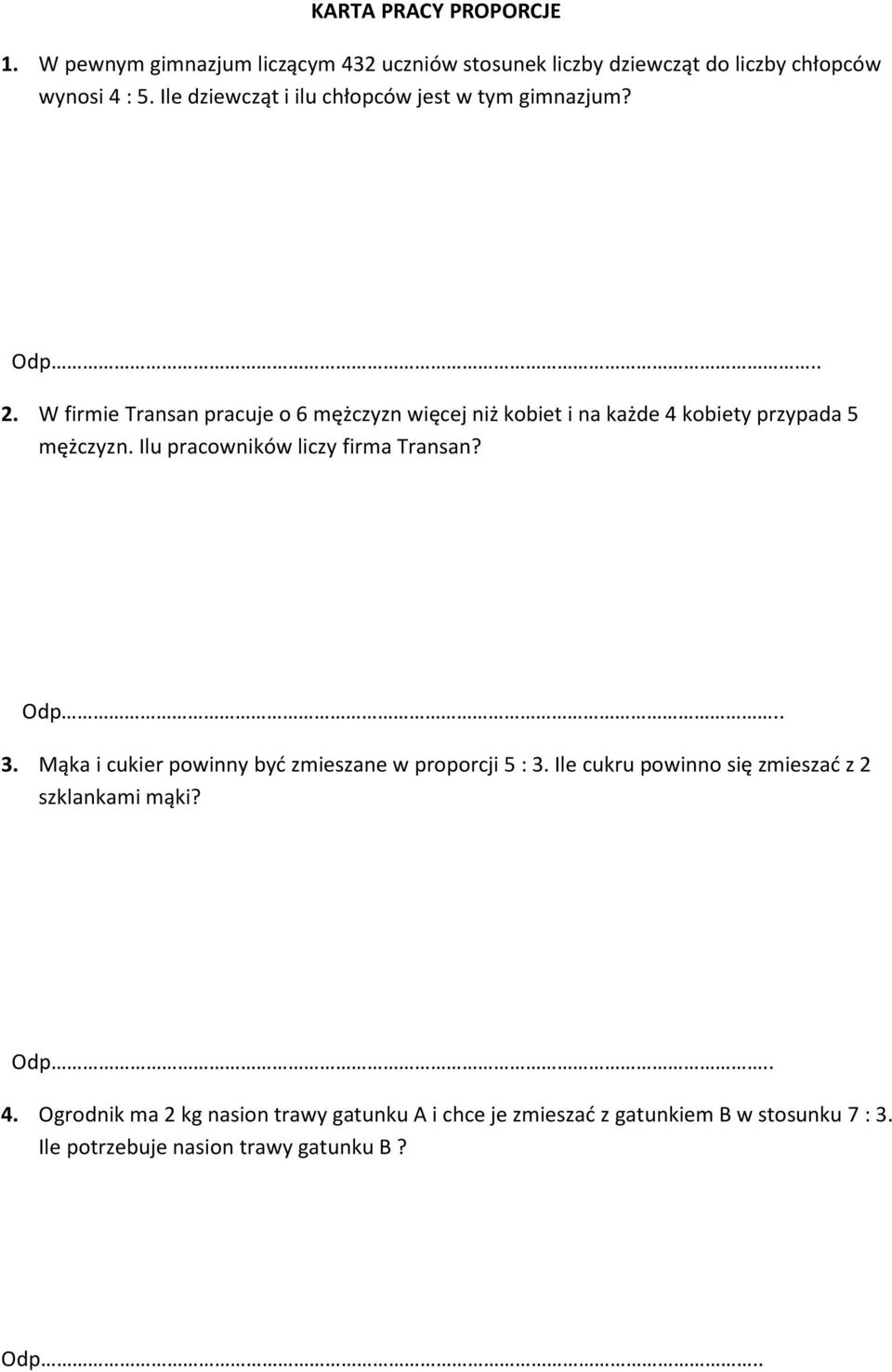 W firmie Transan pracuje o 6 mężczyzn więcej niż kobiet i na każde 4 kobiety przypada 5 mężczyzn. Ilu pracowników liczy firma Transan? 3.