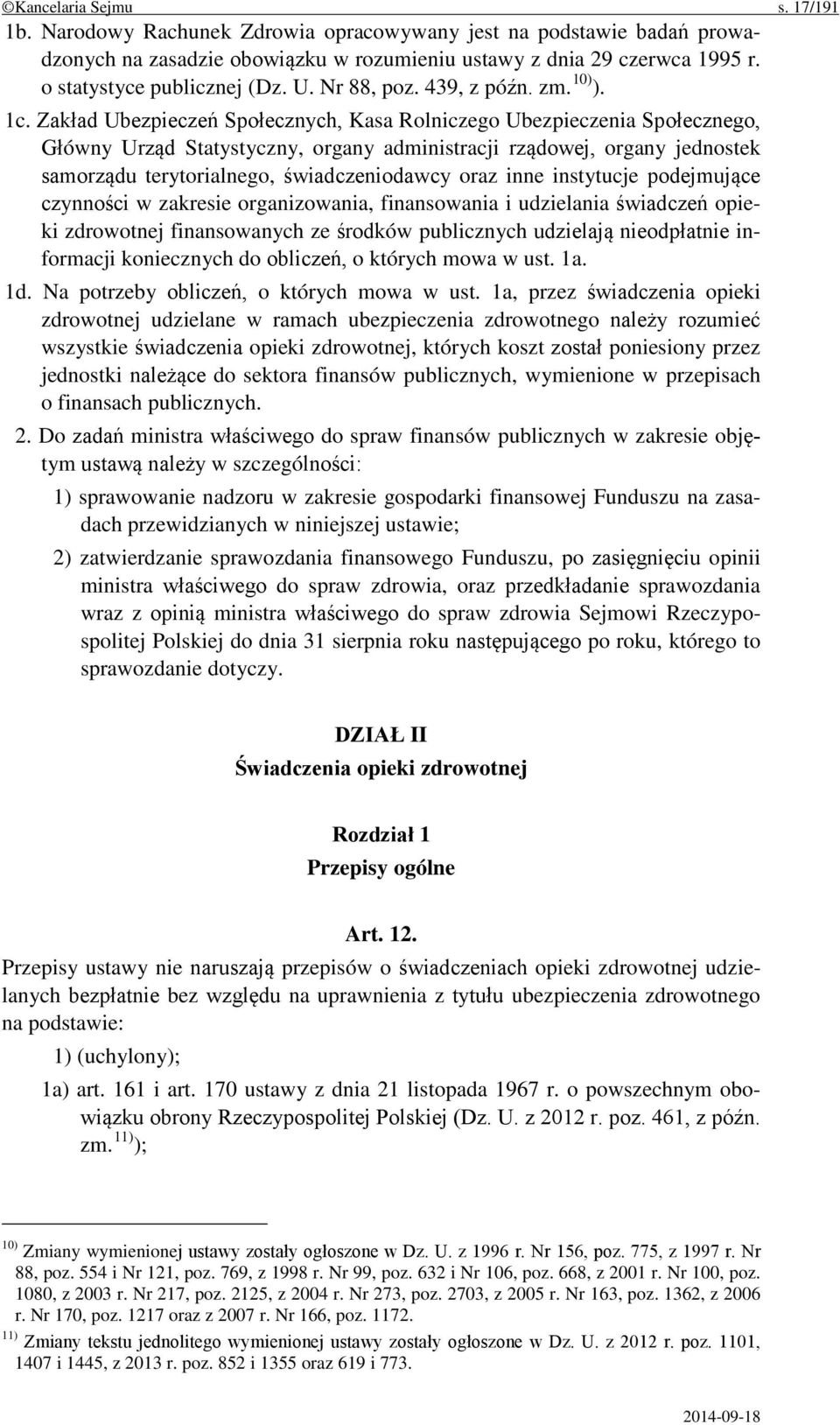 Zakład Ubezpieczeń Społecznych, Kasa Rolniczego Ubezpieczenia Społecznego, Główny Urząd Statystyczny, organy administracji rządowej, organy jednostek samorządu terytorialnego, świadczeniodawcy oraz