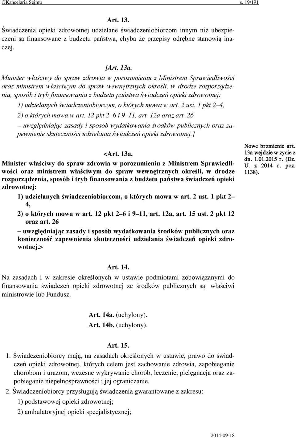 Minister właściwy do spraw zdrowia w porozumieniu z Ministrem Sprawiedliwości oraz ministrem właściwym do spraw wewnętrznych określi, w drodze rozporządzenia, sposób i tryb finansowania z budżetu