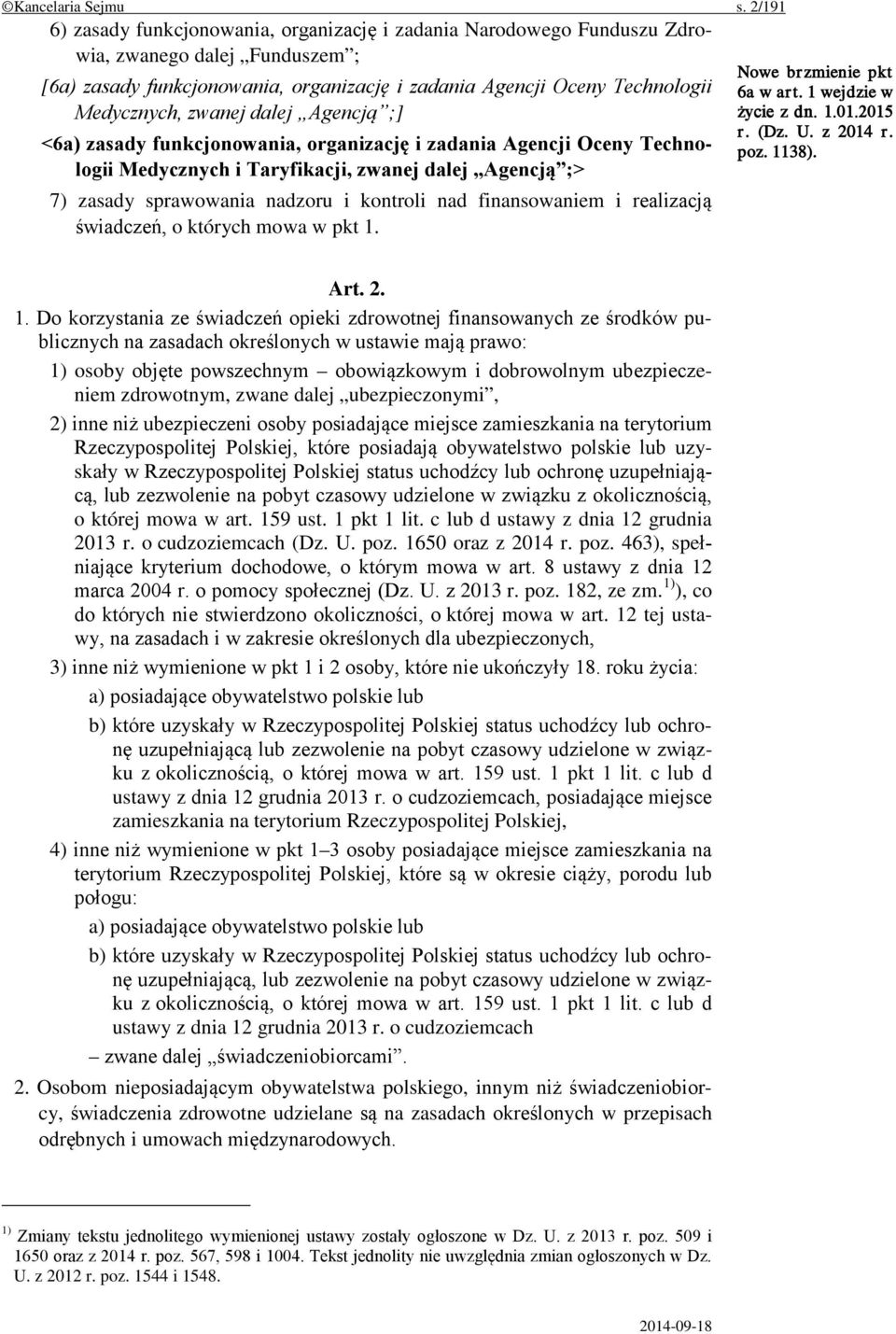 zwanej dalej Agencją ;] <6a) zasady funkcjonowania, organizację i zadania Agencji Oceny Technologii Medycznych i Taryfikacji, zwanej dalej Agencją ;> 7) zasady sprawowania nadzoru i kontroli nad