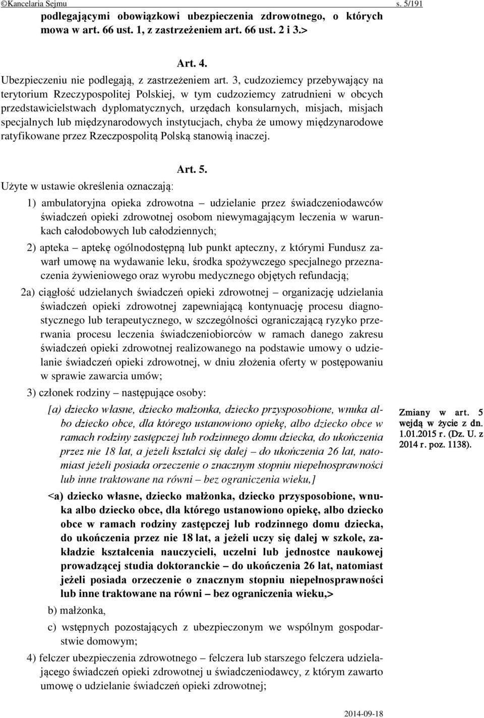 3, cudzoziemcy przebywający na terytorium Rzeczypospolitej Polskiej, w tym cudzoziemcy zatrudnieni w obcych przedstawicielstwach dyplomatycznych, urzędach konsularnych, misjach, misjach specjalnych