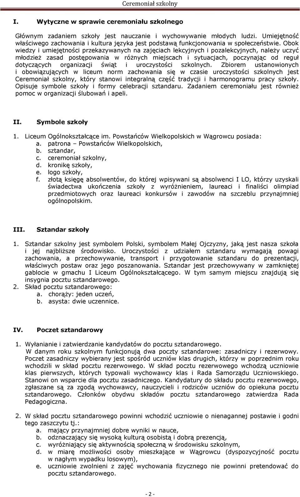 Obok wiedzy i umiejętności przekazywanych na zajęciach lekcyjnych i pozalekcyjnych, należy uczyć młodzież zasad postępowania w różnych miejscach i sytuacjach, poczynając od reguł dotyczących