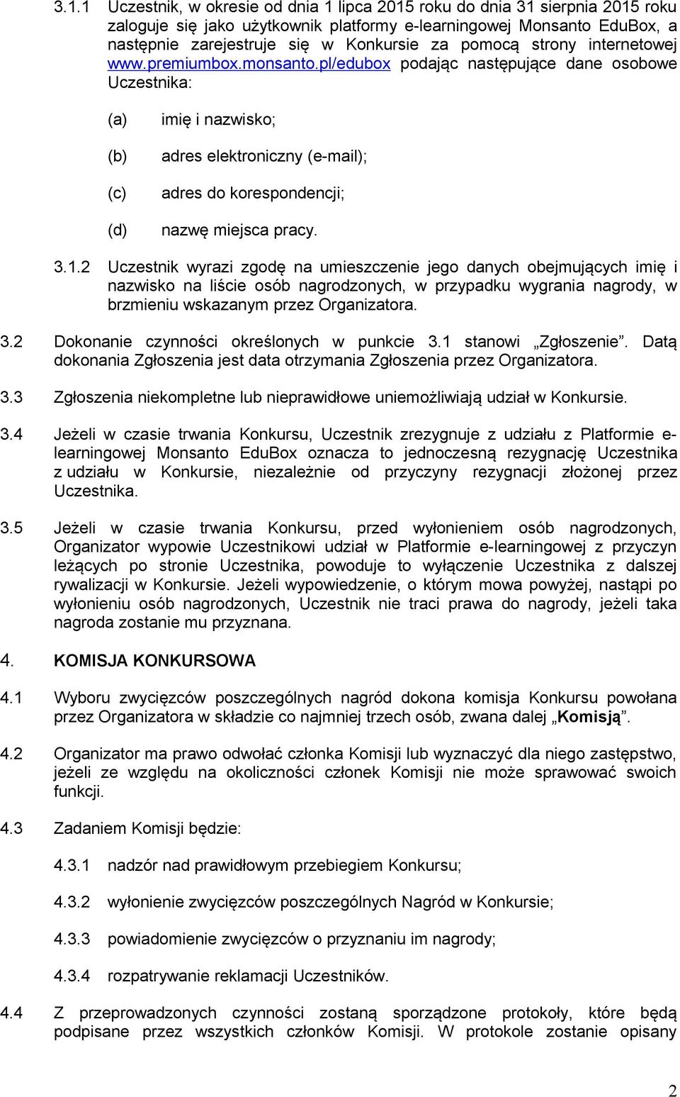 pl/edubox podając następujące dane osobowe Uczestnika: (a) (b) (c) (d) imię i nazwisko; adres elektroniczny (e-mail); adres do korespondencji; nazwę miejsca pracy. 3.1.