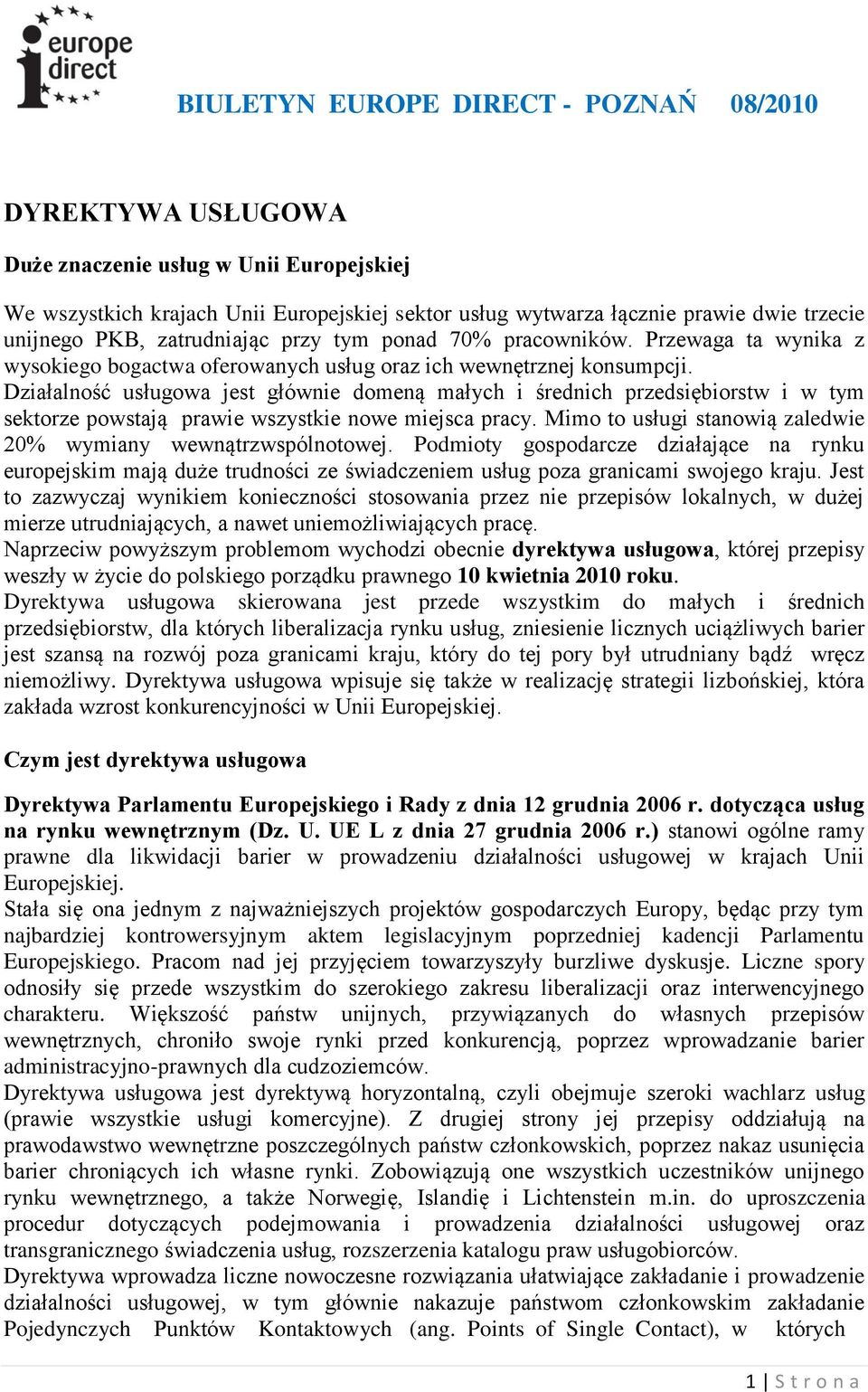 Działalność usługowa jest głównie domeną małych i średnich przedsiębiorstw i w tym sektorze powstają prawie wszystkie nowe miejsca pracy.