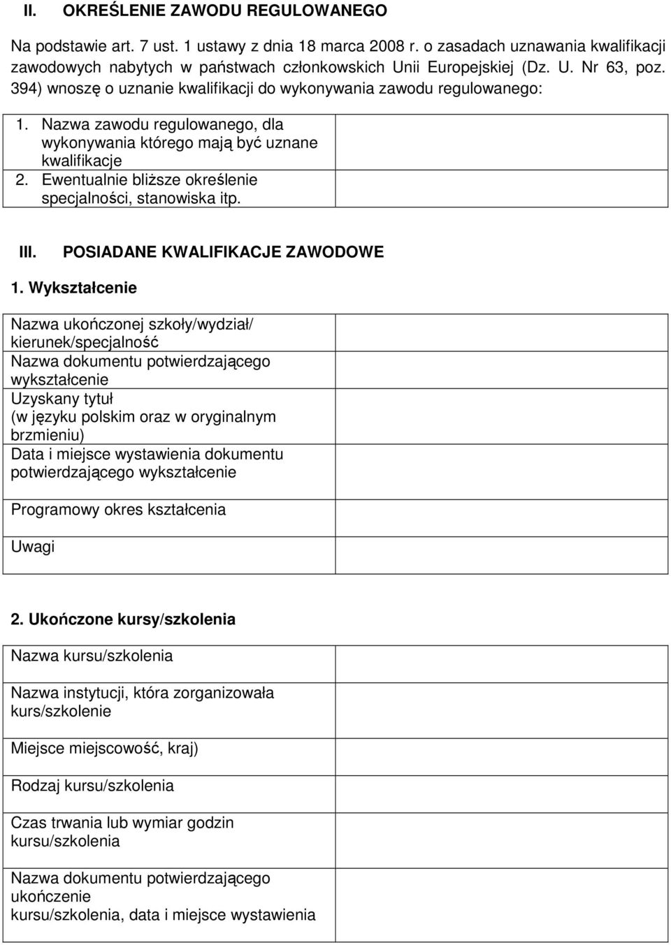 Ewentualnie bliższe określenie specjalności, stanowiska itp. III. POSIADANE KWALIFIKACJE ZAWODOWE 1.