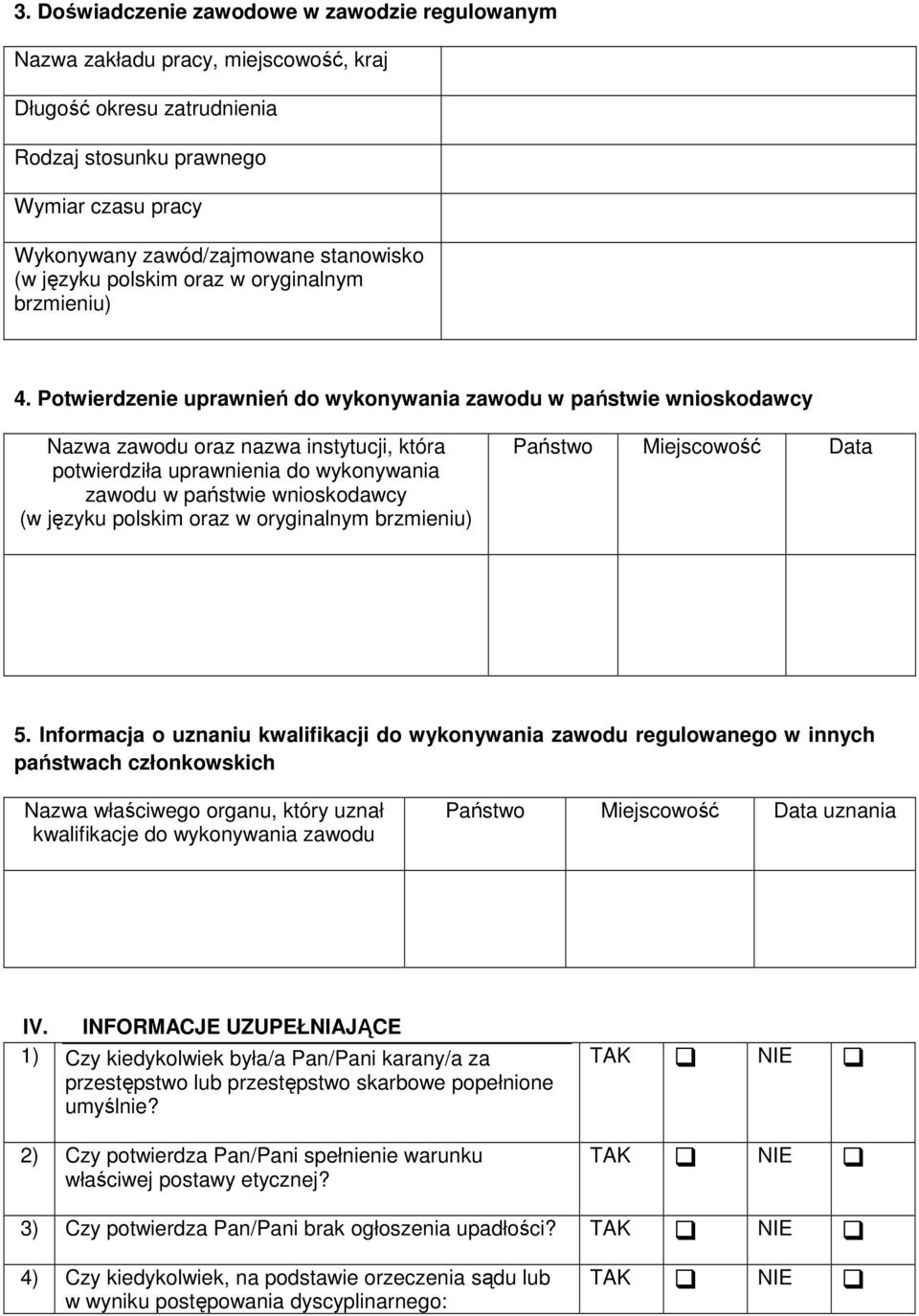 Potwierdzenie uprawnień do wykonywania zawodu w państwie wnioskodawcy Nazwa zawodu oraz nazwa instytucji, która potwierdziła uprawnienia do wykonywania zawodu w państwie wnioskodawcy (w języku