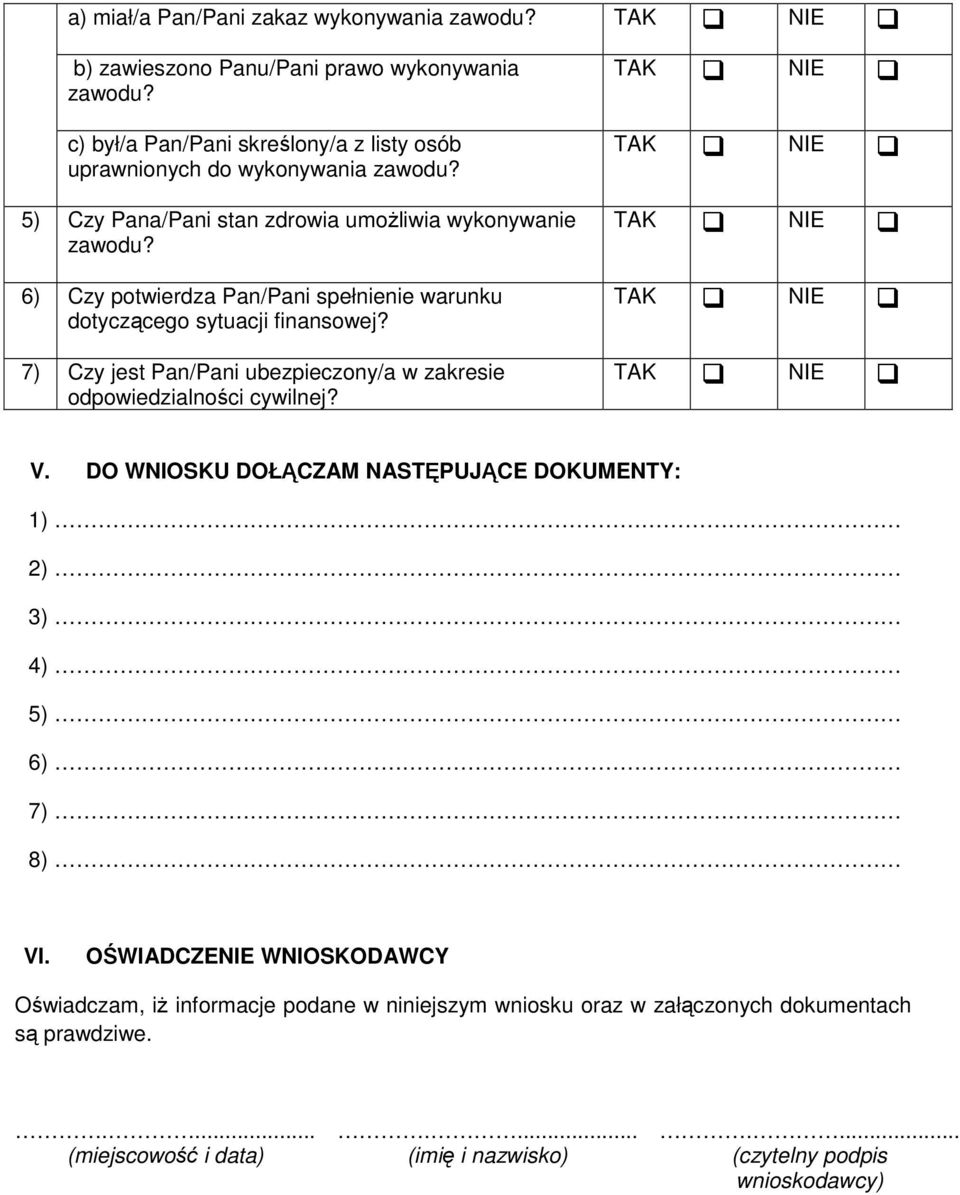 6) Czy potwierdza Pan/Pani spełnienie warunku dotyczącego sytuacji finansowej? 7) Czy jest Pan/Pani ubezpieczony/a w zakresie odpowiedzialności cywilnej?