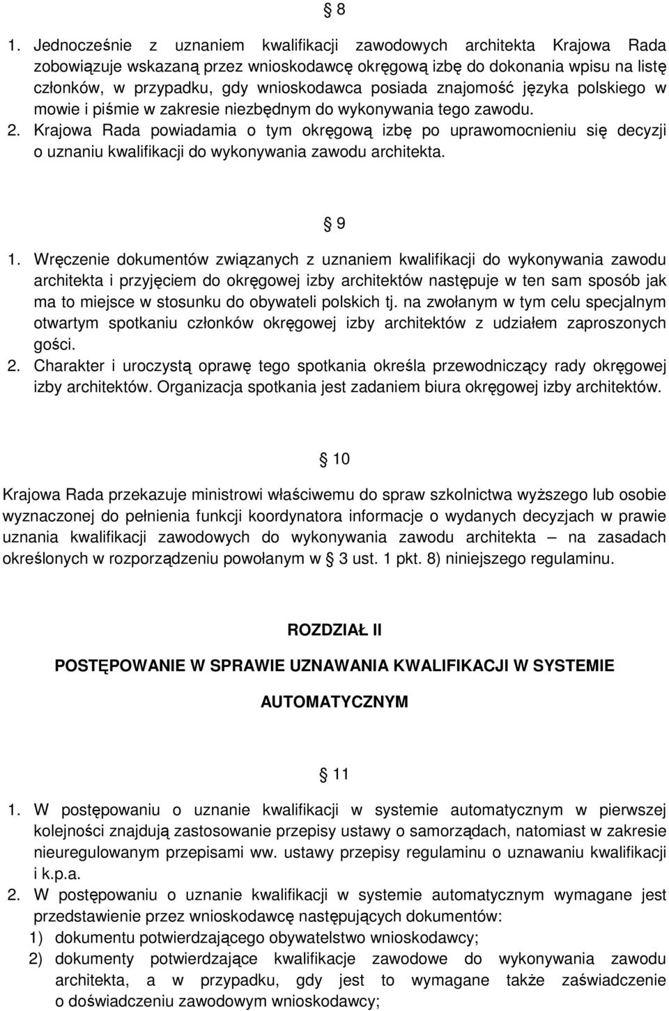 Krajowa Rada powiadamia o tym okręgową izbę po uprawomocnieniu się decyzji o uznaniu kwalifikacji do wykonywania zawodu architekta. 9 1.