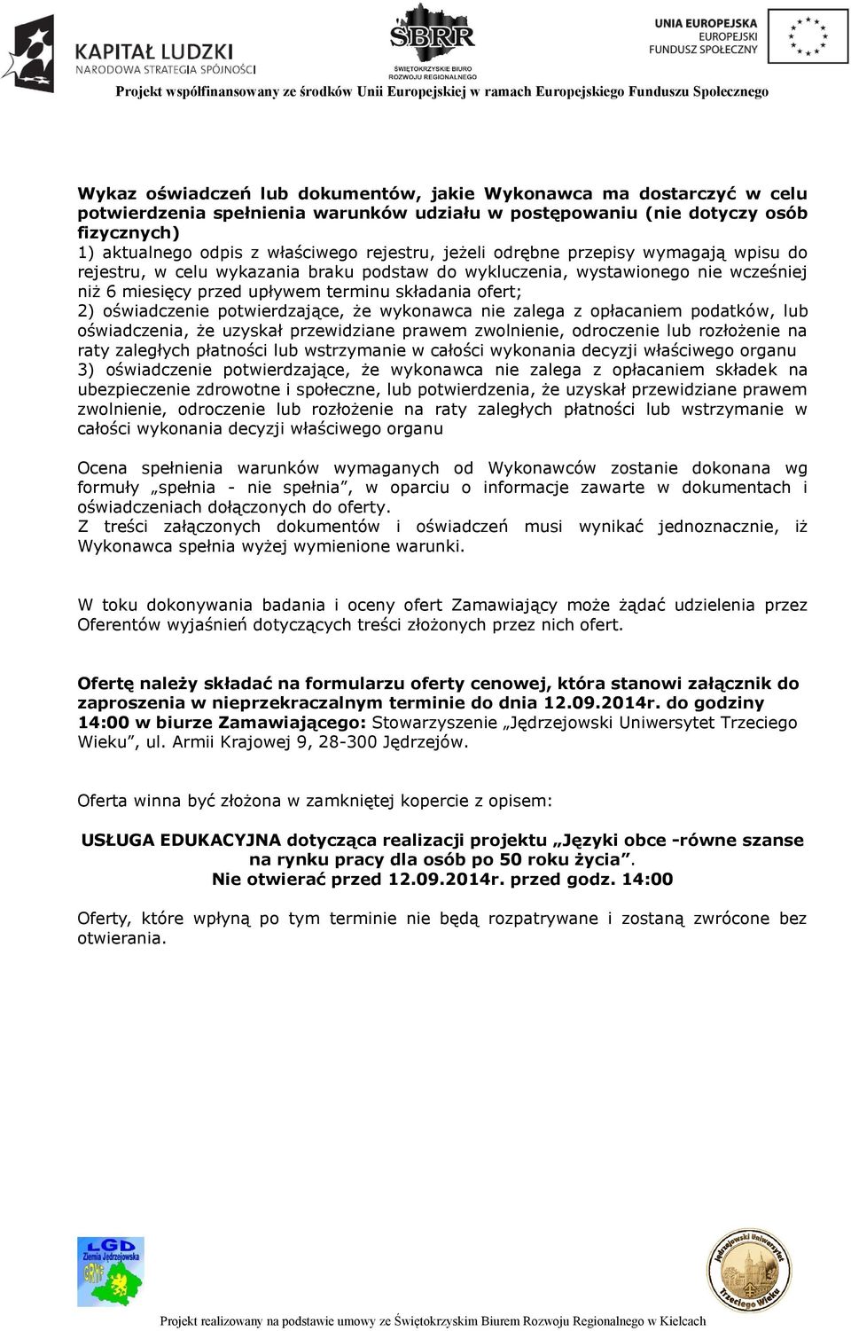 potwierdzające, że wykonawca nie zalega z opłacaniem podatków, lub oświadczenia, że uzyskał przewidziane prawem zwolnienie, odroczenie lub rozłożenie na raty zaległych płatności lub wstrzymanie w