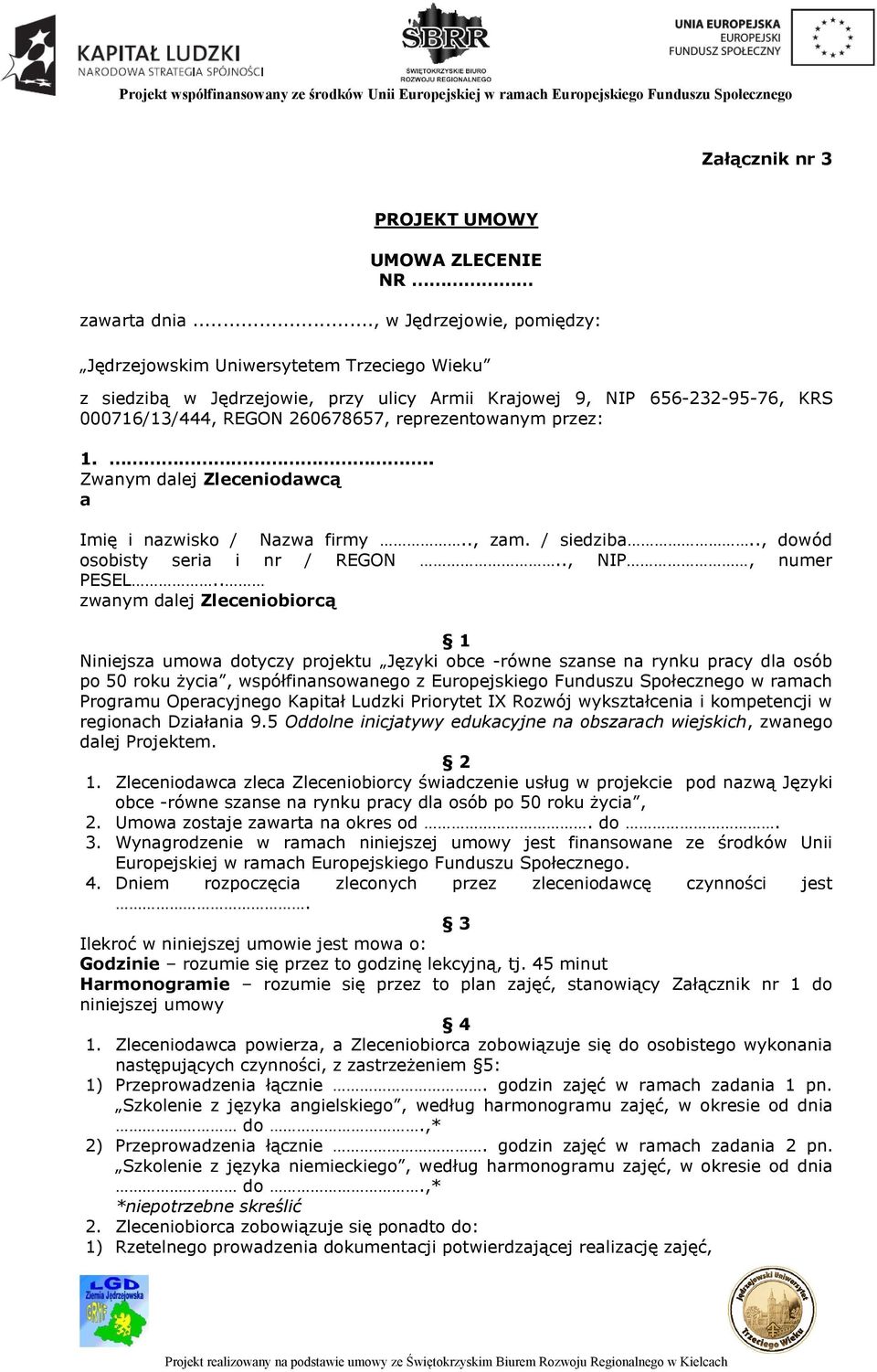przez: 1... Zwanym dalej Zleceniodawcą a Imię i nazwisko / Nazwa firmy.., zam. / siedziba.., dowód osobisty seria i nr / REGON.., NIP, numer PESEL.