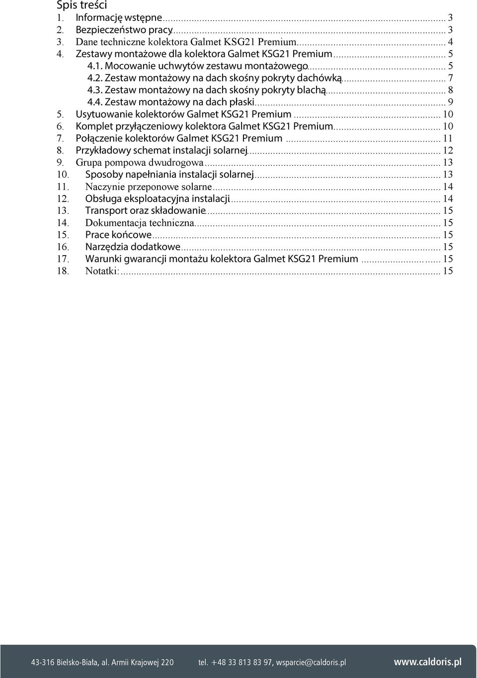 Usytuowanie kolektorów Galmet KSG21 Premium... 10 6. Komplet przyłączeniowy kolektora Galmet KSG21 Premium... 10 7. Połączenie kolektorów Galmet KSG21 Premium... 11 8.