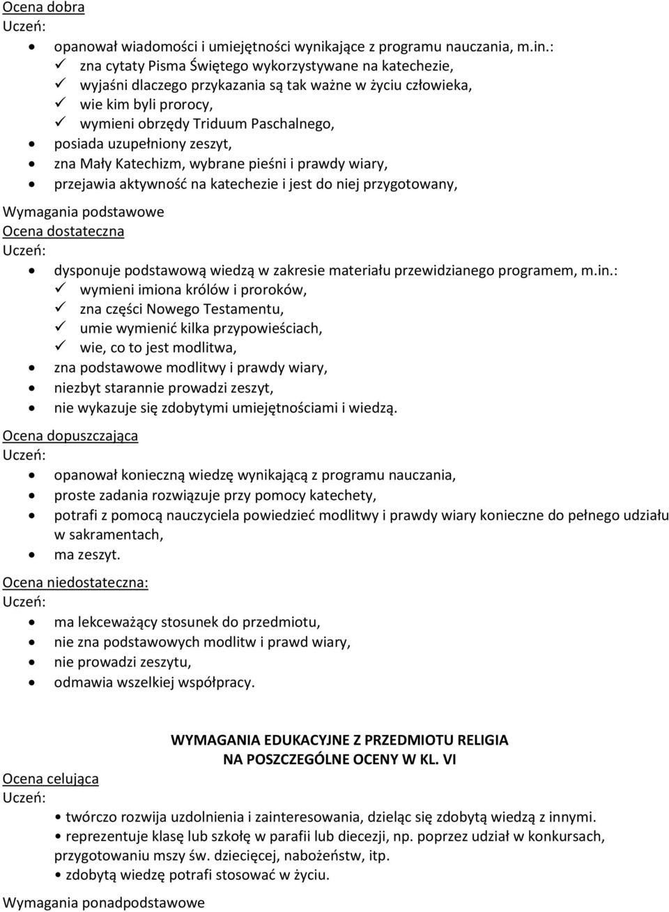 zeszyt, zna Mały Katechizm, wybrane pieśni i prawdy wiary, przejawia aktywność na katechezie i jest do niej przygotowany, Ocena dostateczna dysponuje podstawową wiedzą w zakresie materiału