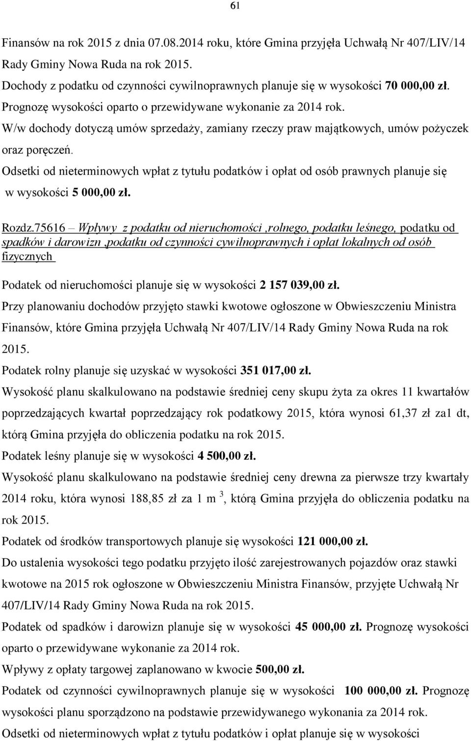 W/w dochody dotyczą umów sprzedaży, zamiany rzeczy praw majątkowych, umów pożyczek oraz poręczeń.