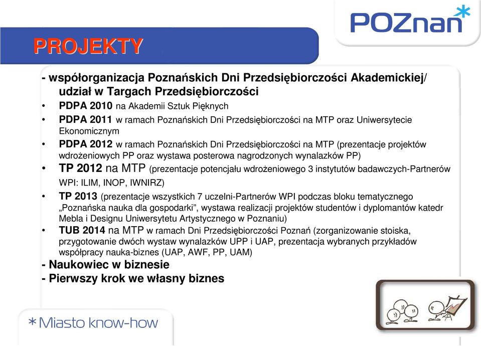 wynalazków PP) TP 2012 na MTP (prezentacje potencjału wdrożeniowego 3 instytutów badawczych-partnerów WPI: ILIM, INOP, IWNIRZ) TP 2013 (prezentacje wszystkich 7 uczelni-partnerów WPI podczas bloku