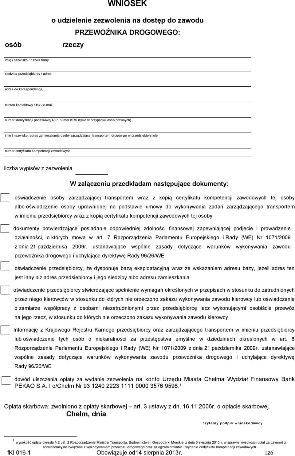 imię i nazwisko, adres zamieszkania osoby zarządzającej transportem drogowym w przedsiębiorstwie numer certyfikatu kompetencji zawodowych liczba wypisów z zezwolenia W załączeniu przedkładam