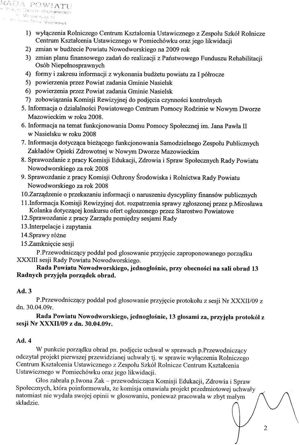 powierzenia przez Powiat zadania Gminie Nasielsk 6) powierzenia przez Powiat zadania Gminie Nasielsk 7) zobowiązania Komisji Rewizyjnej do podjęcia czynności kontrolnych 5.