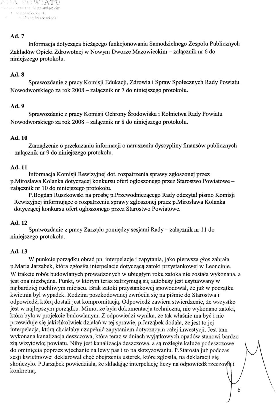 Sprawozdanie z pracy Komisji Ochrony Środowiska i Rolnictwa Rady Powiatu Nowodworskiego za rok 2008 - załącznik nr 8 do niniejszego protokołu. Ad.