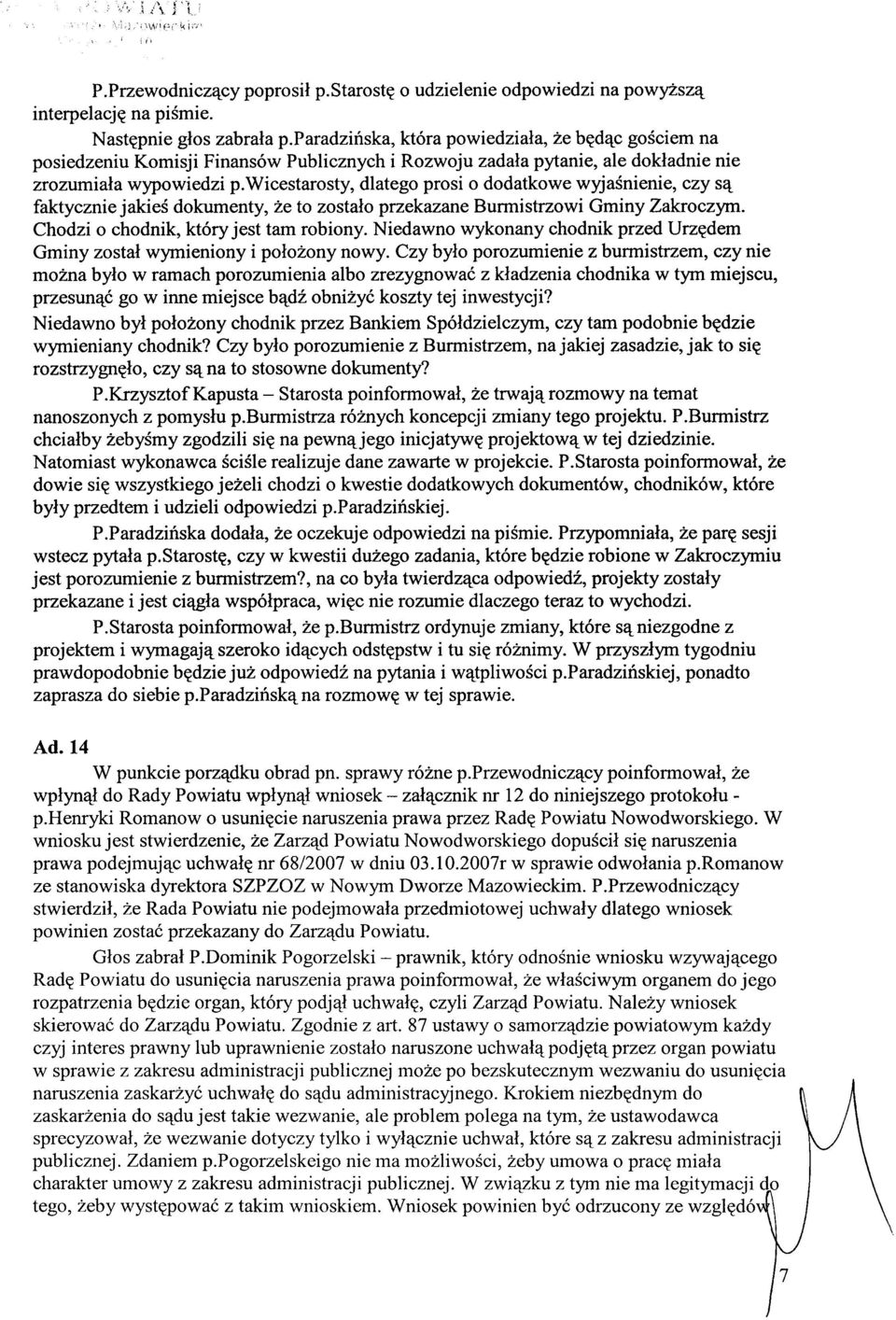 wicestarosty, dlatego prosi o dodatkowe wyjaśnienie, czy są faktycznie jakieś dokumenty, że to zostało przekazane Burmistrzowi Gminy Zakroczym. Chodzi o chodnik, który jest tam robiony.