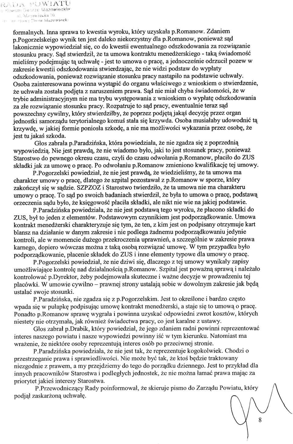 Sąd stwierdził, że ta umowa kontraktu menedżerskiego - taką świadomość mieliśmy podejmując tą uchwałę - jest to umowa o pracę, a jednocześnie odrzucił pozew w zakresie kwestii odszkodowania