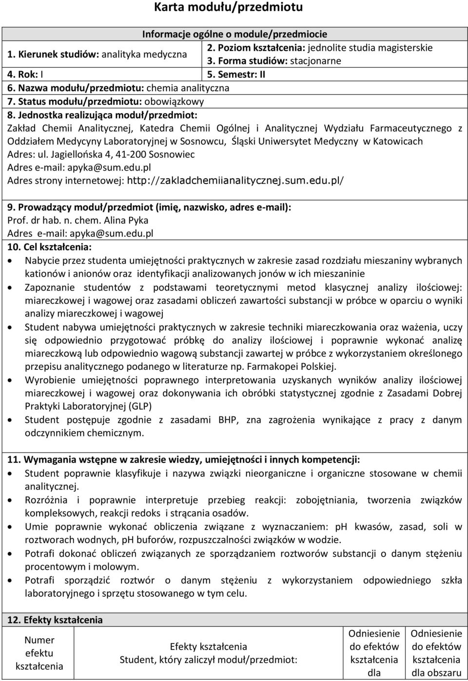 Jednostka realizująca moduł/przedmiot: Zakład Chemii Analitycznej, Katedra Chemii Ogólnej i Analitycznej Wydziału Farmaceutycznego z Oddziałem Medycyny Laboratoryjnej w Sosnowcu, Śląski Uniwersytet