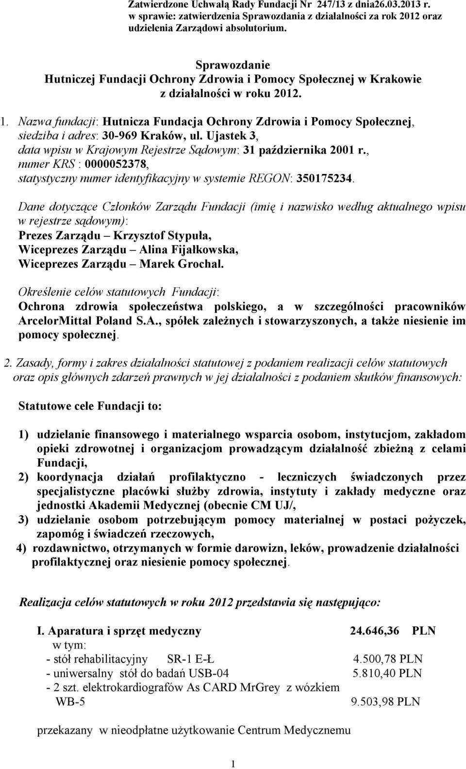 Nazwa fundacji: Hutnicza Fundacja Ochrony Zdrowia i Pomocy Społecznej, siedziba i adres: 30-969 Kraków, ul. Ujastek 3, data wpisu w Krajowym Rejestrze Sądowym: 31 października 2001 r.