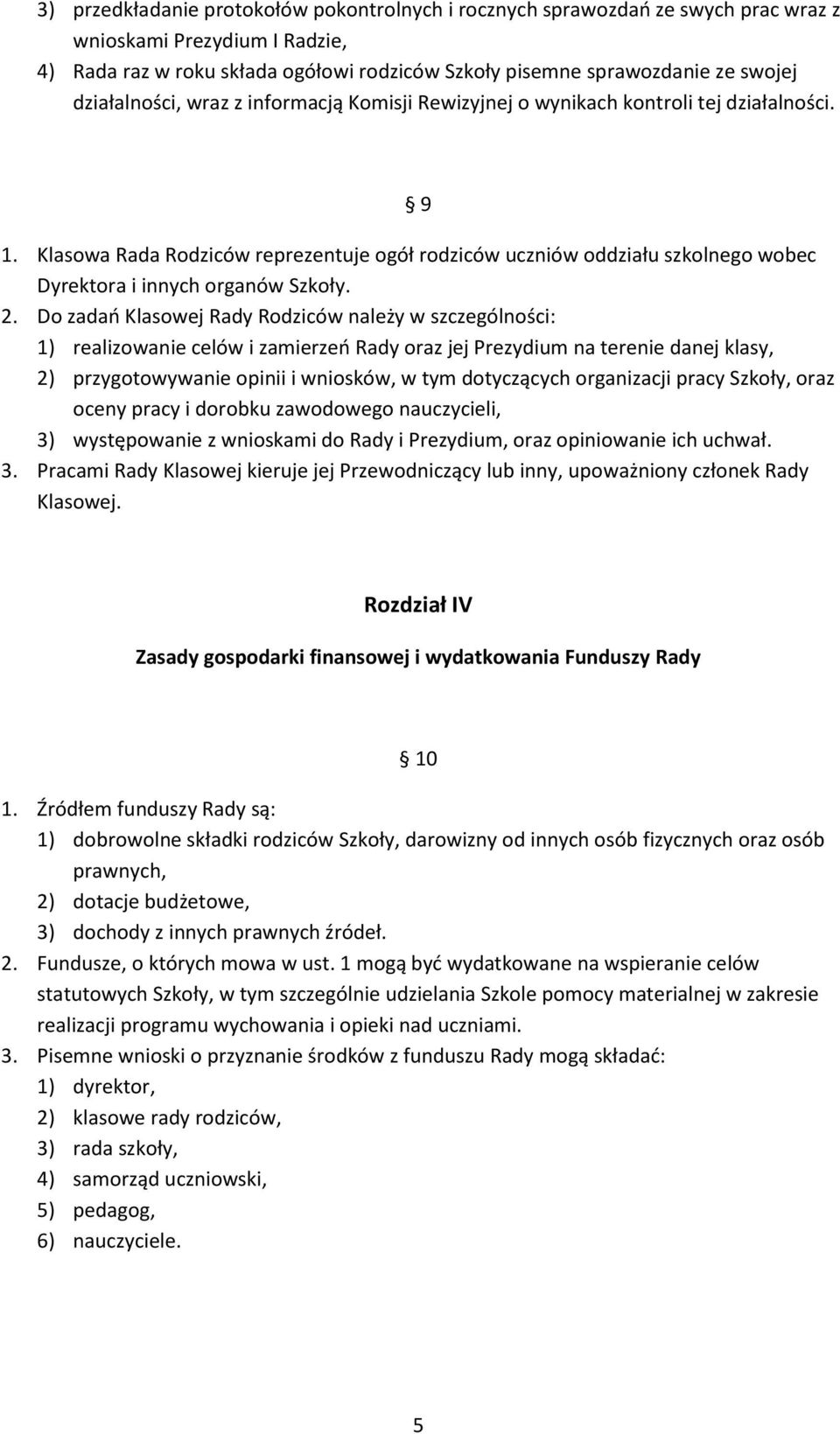 Klasowa Rada Rodziców reprezentuje ogół rodziców uczniów oddziału szkolnego wobec Dyrektora i innych organów Szkoły. 2.